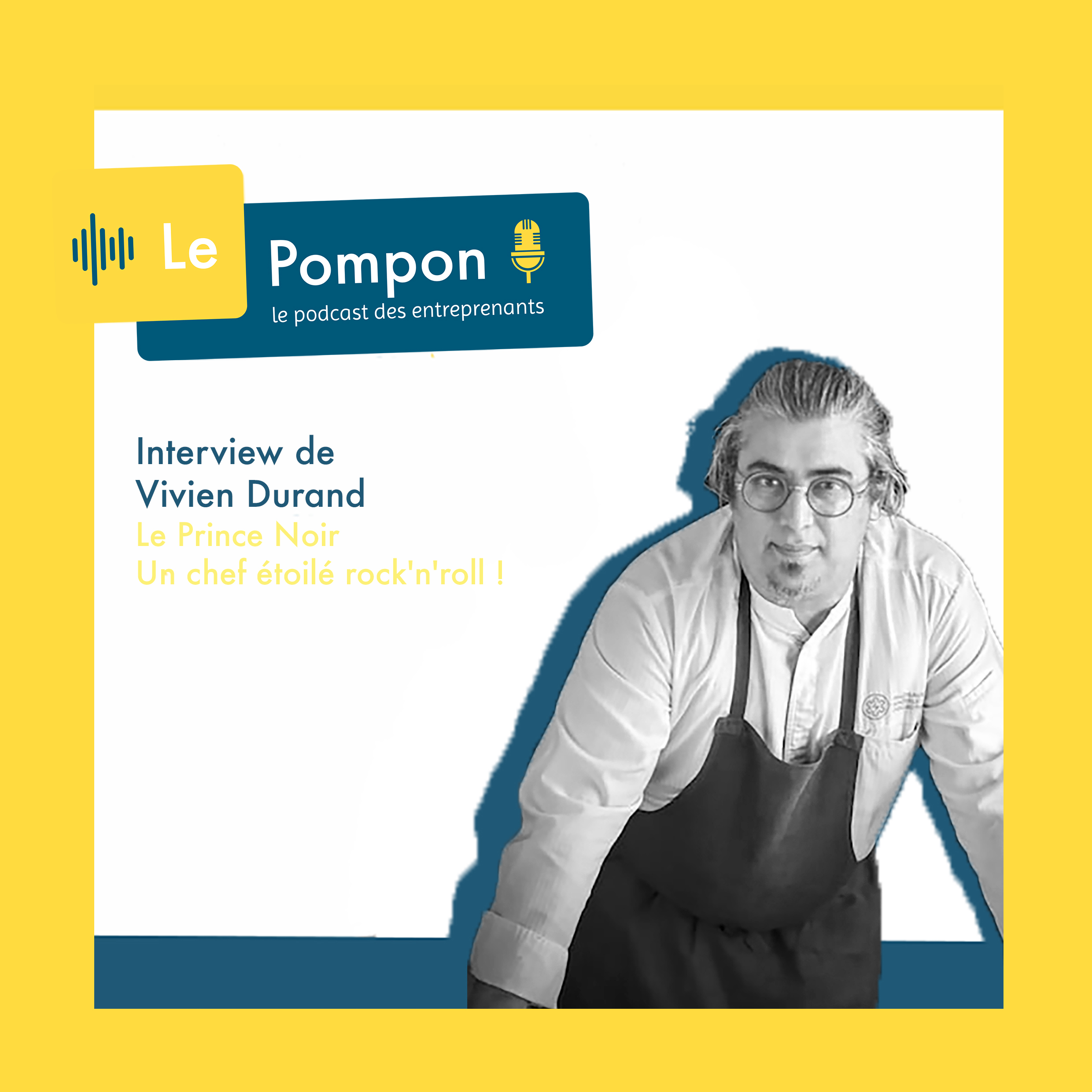 Illustration de l'épisode 10 du Podcast Le Pompon : Vivien Durand, Chef étoilé du Prince Noir