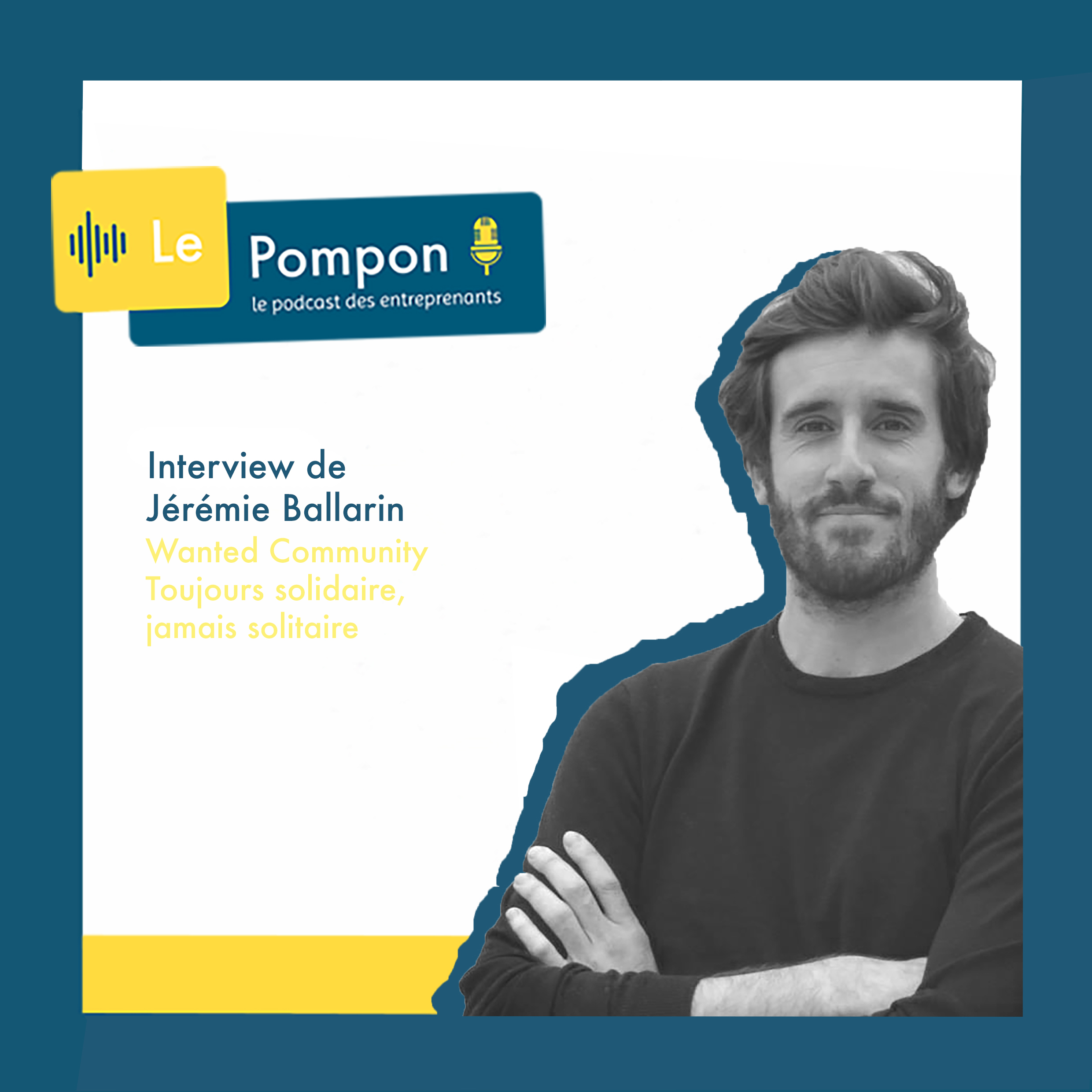 Illustration de l'épisode 7 du Podcast Le Pompon : Jérémie Ballarin, Wanted Community