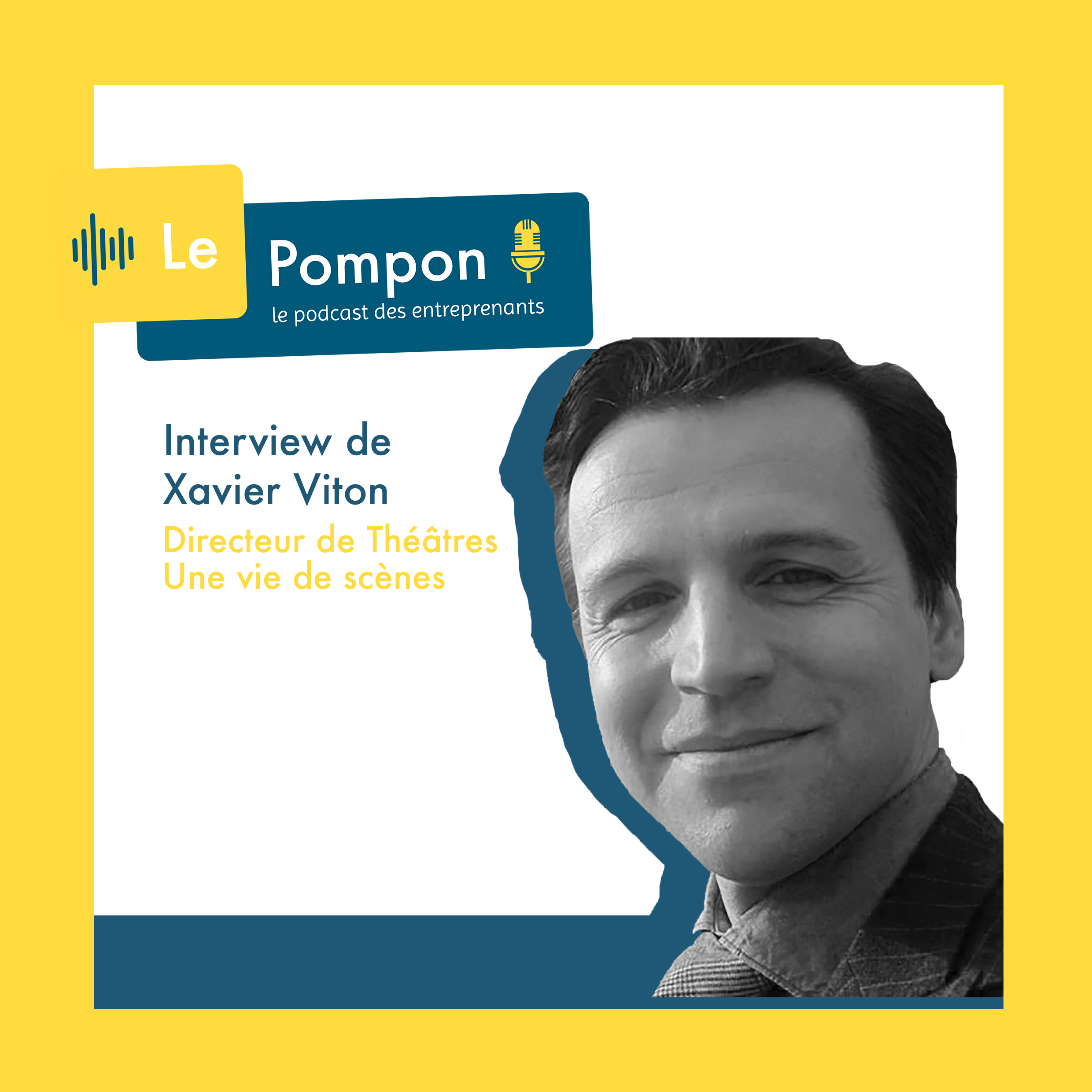 Illustration de l'épisode 36 du Podcast Le Pompon : Xavier Viton, Directeur de Théâtres