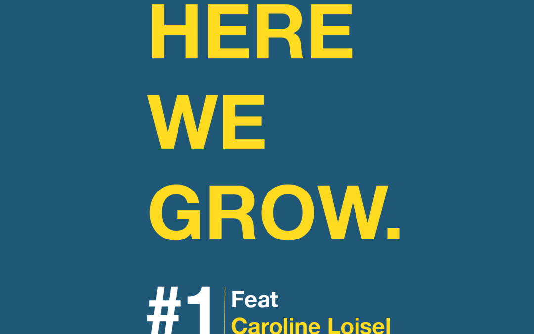 Here We Grow – #1 Caroline Loisel