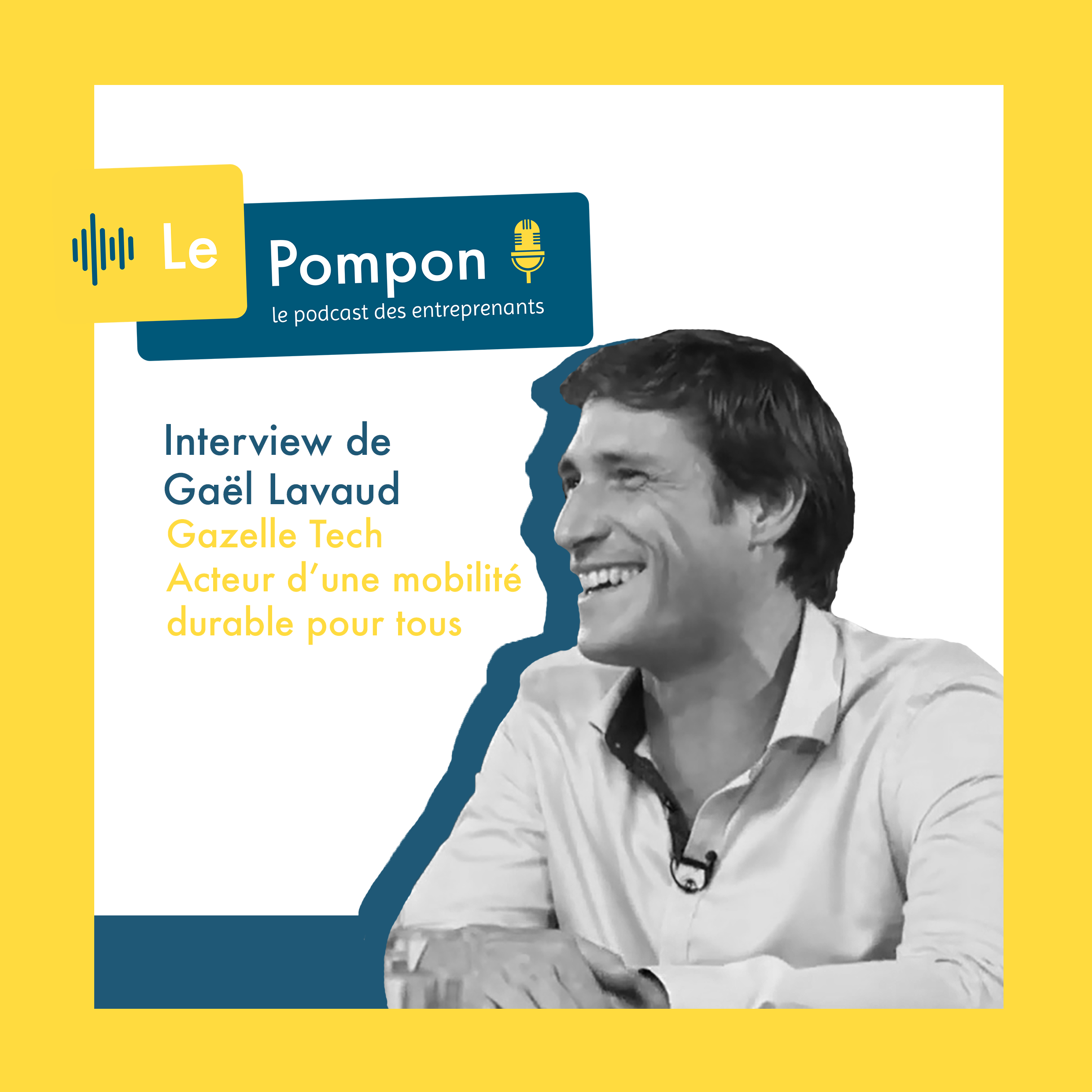 Illustration de l'épisode 40 du Podcast Le Pompon : Gaêl Lavaud, Gazelle Tech