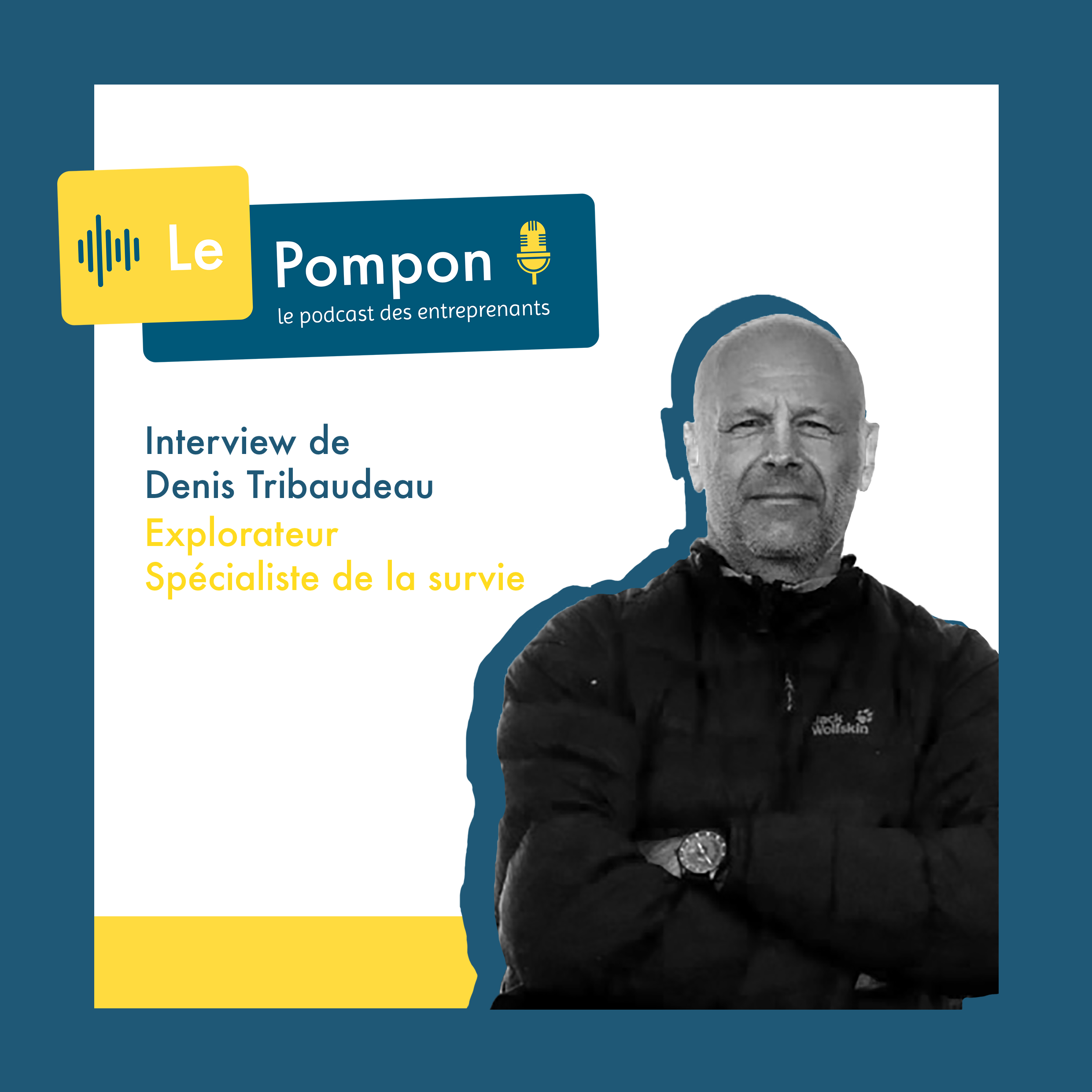 Illustration de l'épisode 42 du Podcast Le Pompon : Denis Tribaudeau, Explorateur