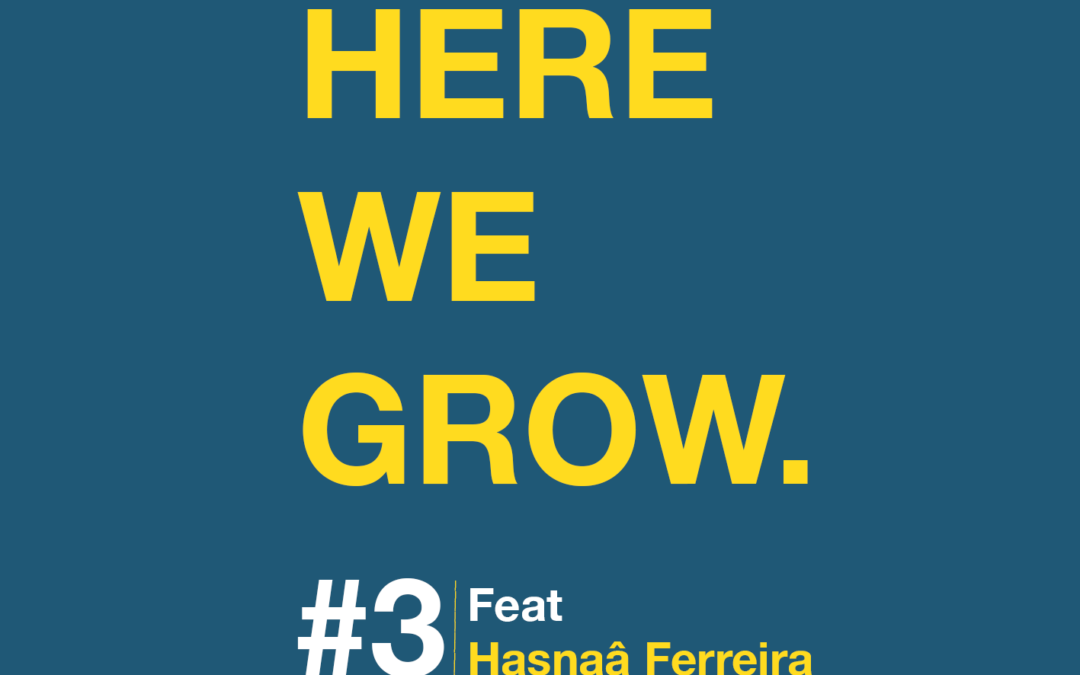 Here We Grow #3 – Hasnaâ Ferreira
