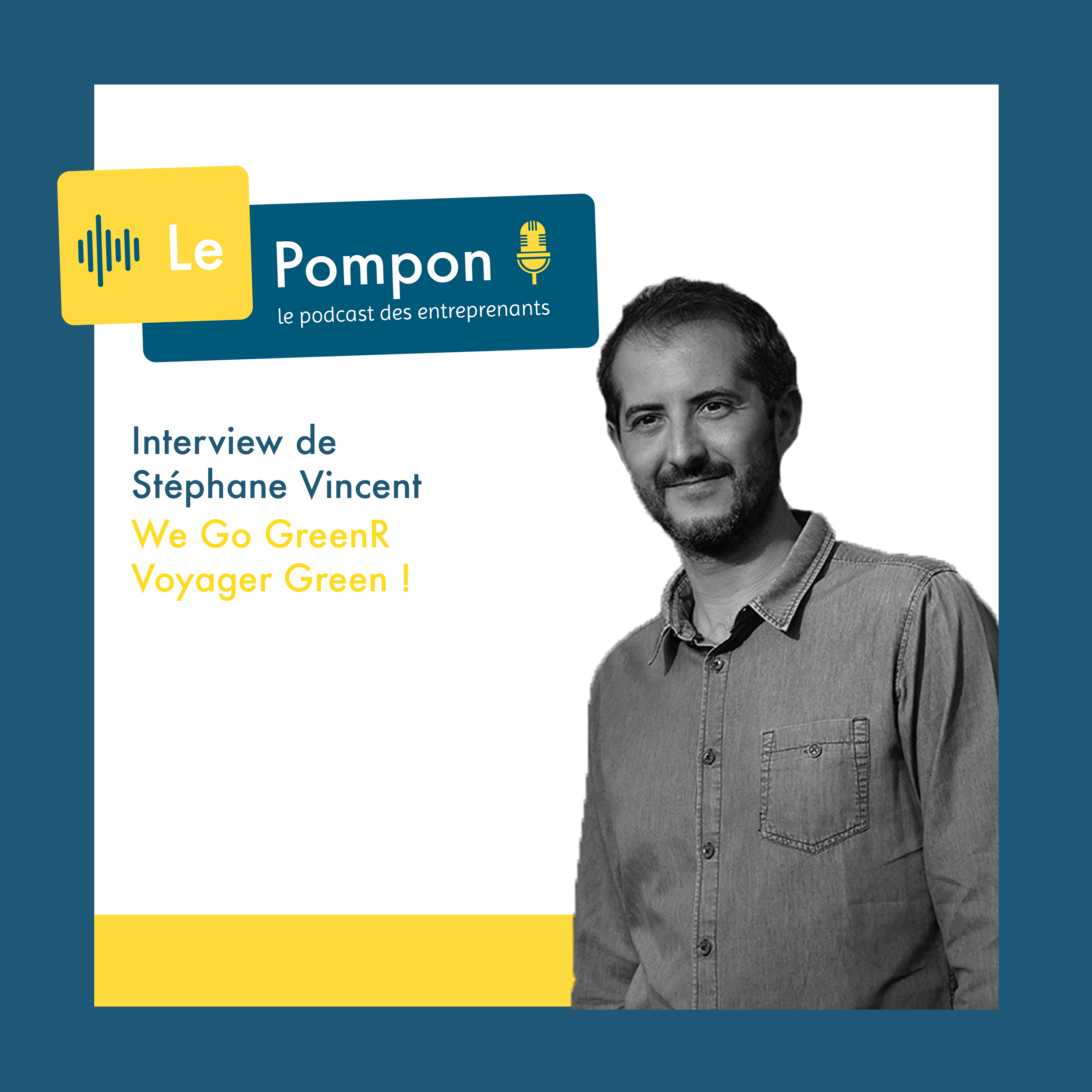 Illustration de l'épisode 62 du Podcast Le Pompon : Stéphane Vincent, We Go GreenR